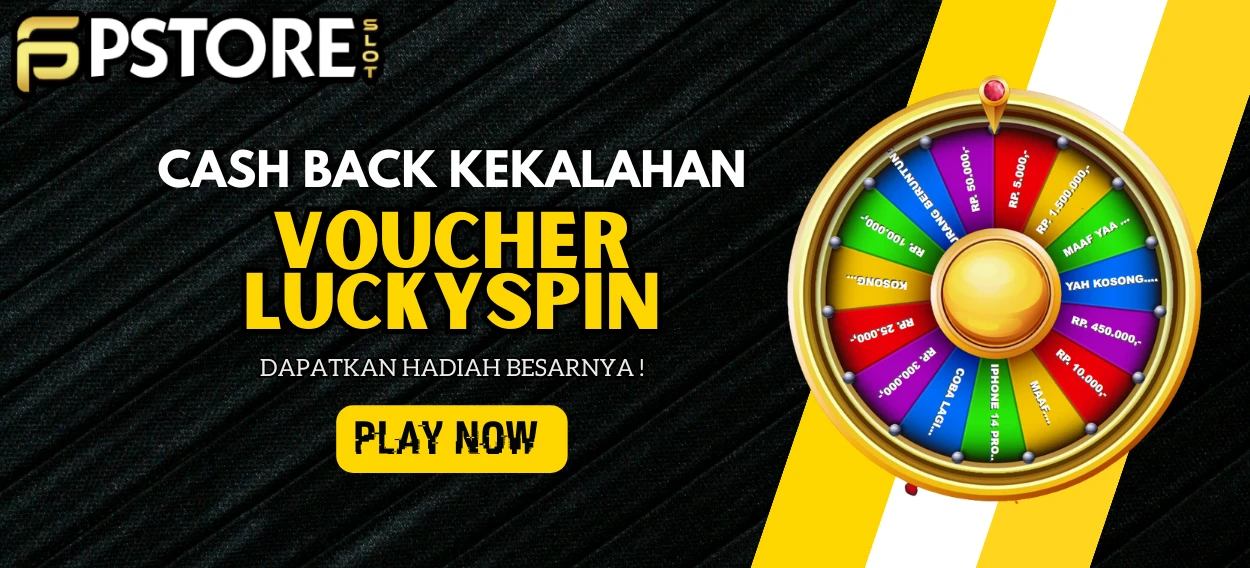 CASHBACK KEKALAHAN VOUCHER LUCKY SPIN PSTORESLOT